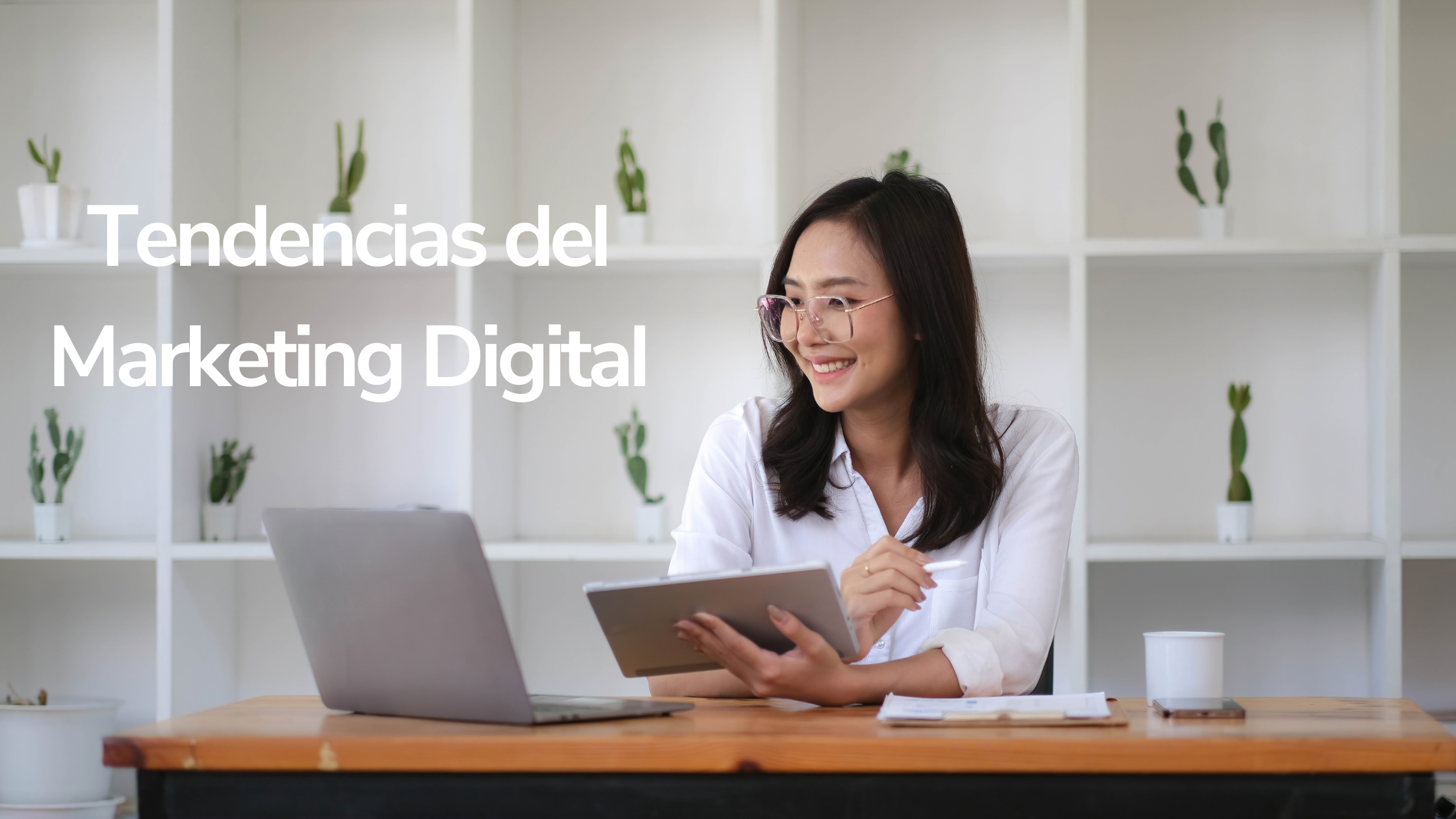 Tendencias del Marketing Digital Lo que tu empresa debe saber